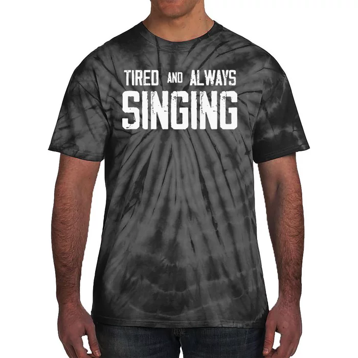 Tired And Always Singing Tie-Dye T-Shirt