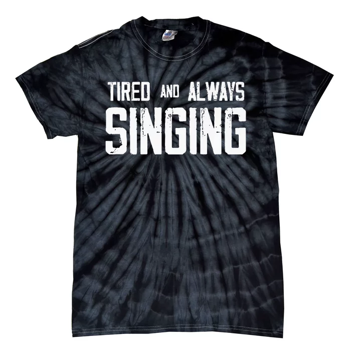 Tired And Always Singing Tie-Dye T-Shirt