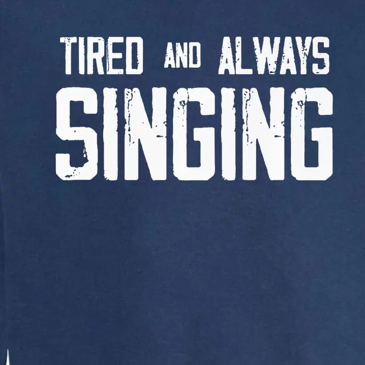 Tired And Always Singing Garment-Dyed Sweatshirt