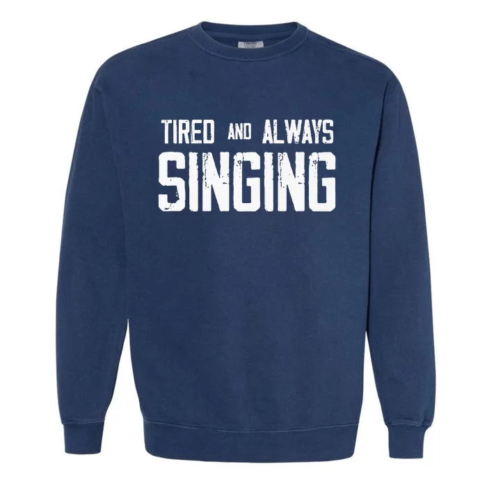 Tired And Always Singing Garment-Dyed Sweatshirt