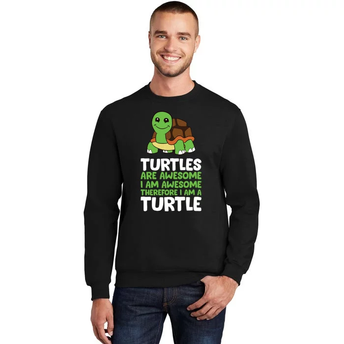 Turtles Are Awesome. I Am Awesome Therefore I Am A Turtle Sweatshirt