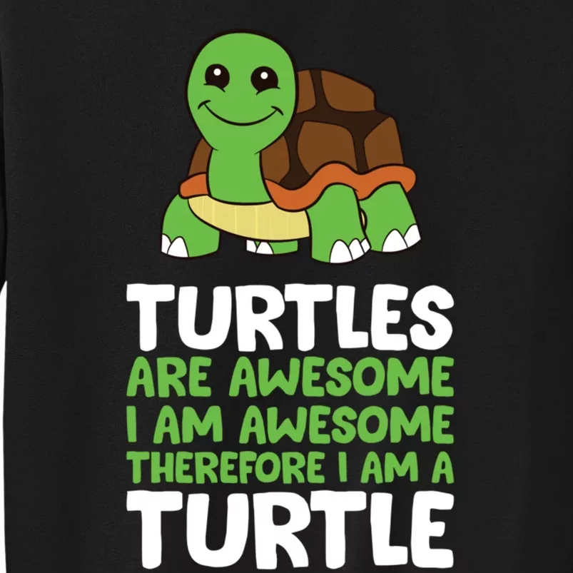 Turtles Are Awesome. I Am Awesome Therefore I Am A Turtle Sweatshirt