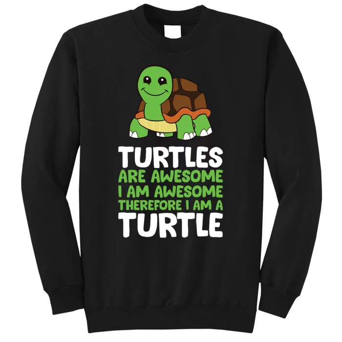 Turtles Are Awesome. I Am Awesome Therefore I Am A Turtle Sweatshirt