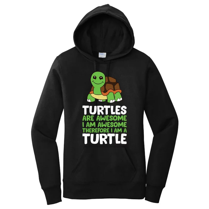 Turtles Are Awesome. I Am Awesome Therefore I Am A Turtle Women's Pullover Hoodie