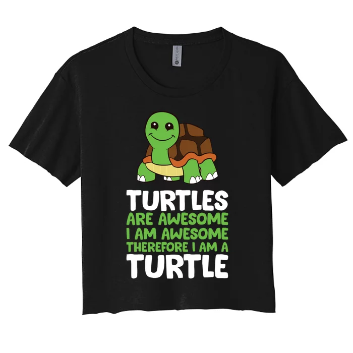 Turtles Are Awesome. I Am Awesome Therefore I Am A Turtle Women's Crop Top Tee