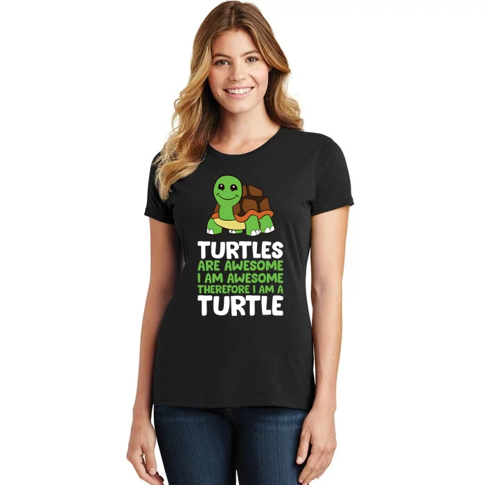 Turtles Are Awesome. I Am Awesome Therefore I Am A Turtle Women's T-Shirt