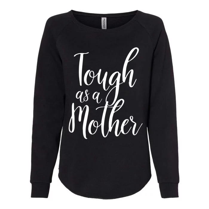 Tough As A Mother Great Gift Funny Cute Mom Gift Womens California Wash Sweatshirt