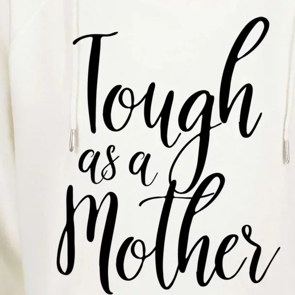 Tough As A Mother Great Gift Funny Cute Mom Gift Womens Funnel Neck Pullover Hood