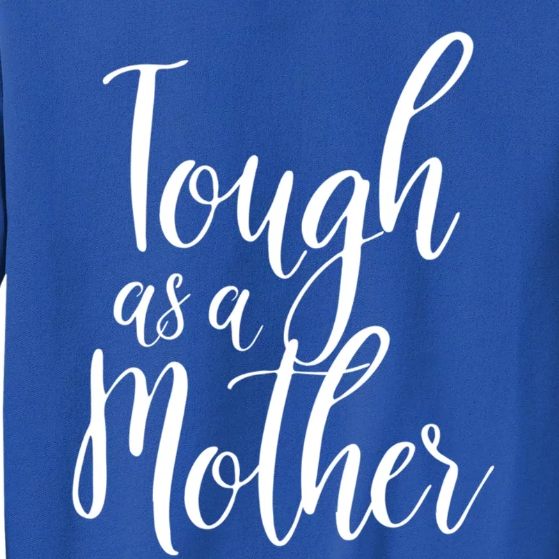 Tough As A Mother Great Gift Funny Cute Mom Gift Tall Sweatshirt