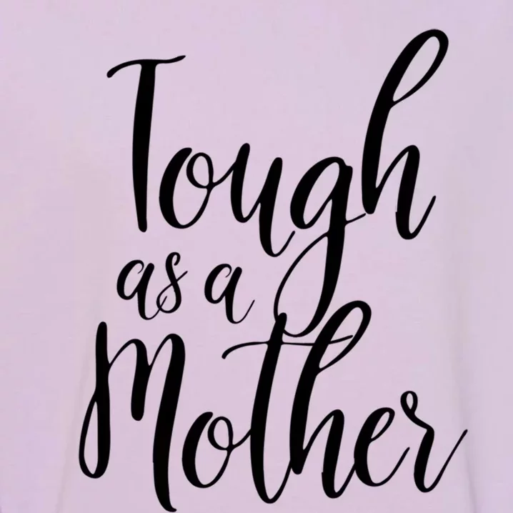 Tough As A Mother Great Gift Funny Cute Mom Gift Garment-Dyed Sweatshirt