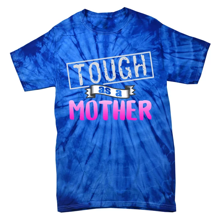 Tough As A Mother Mom Sayings Strong Mom Pink Quote Gift Tie-Dye T-Shirt