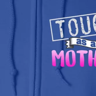 Tough As A Mother Mom Sayings Strong Mom Pink Quote Gift Full Zip Hoodie