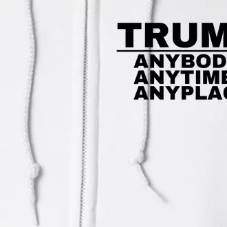 Trump Anybody Anytime Anyplace Trump 2024 Full Zip Hoodie