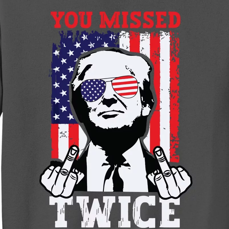 Trump Assassination Attempt Trump 2024 You Missed Twice Tall Sweatshirt