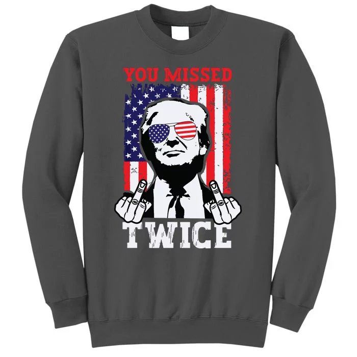 Trump Assassination Attempt Trump 2024 You Missed Twice Tall Sweatshirt