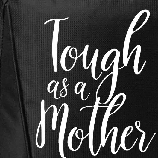 Tough As A Mother Funny Gift Funny Cute Sarcastic Tough Mom Pun Funny Gift City Backpack