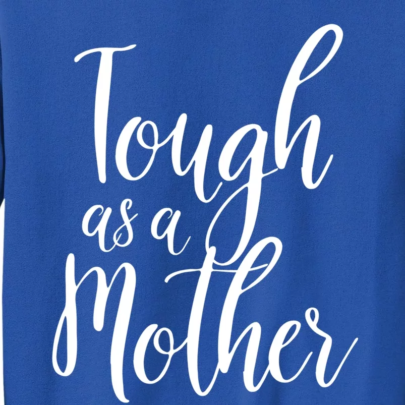 Tough As A Mother Funny Gift Funny Cute Sarcastic Tough Mom Pun Funny Gift Tall Sweatshirt