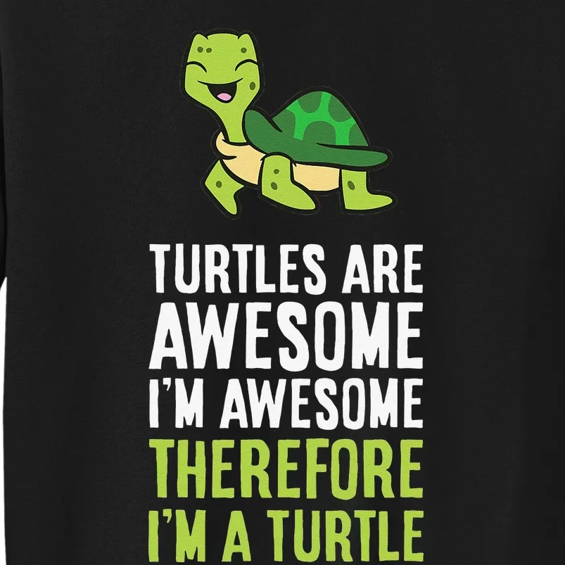 Turtles Are Awesome. I'm Awesome Therefore I'm a Turtle Tall Sweatshirt