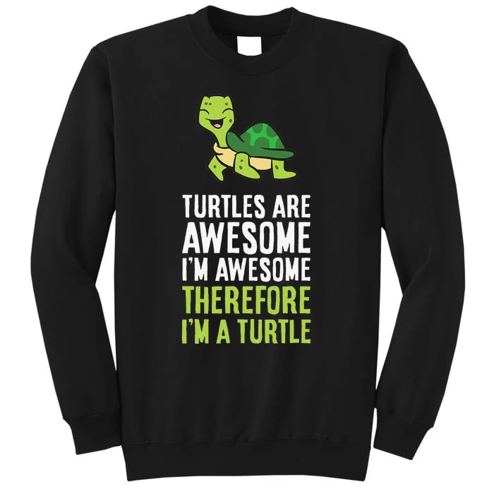 Turtles Are Awesome. I'm Awesome Therefore I'm a Turtle Tall Sweatshirt