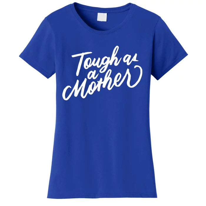 Tough As A Mother Shower Mom To Be Funny Mothers Day Cool Gift Women's T-Shirt