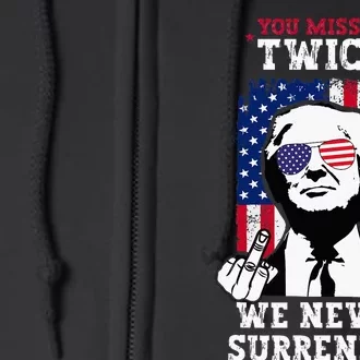 Trump Assassination Attempt You Missed Twice Never Surrender Full Zip Hoodie