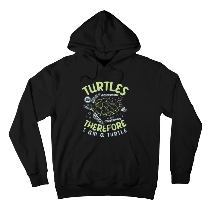 Turtles Are Awesome I Am Awesome Therefore I Am A Turtle Hoodie