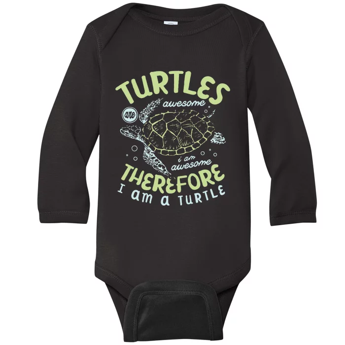 Turtles Are Awesome I Am Awesome Therefore I Am A Turtle Baby Long Sleeve Bodysuit