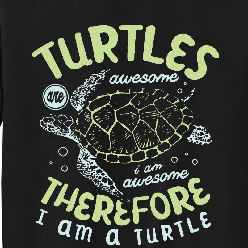 Turtles Are Awesome I Am Awesome Therefore I Am A Turtle Tall Sweatshirt