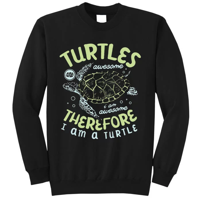 Turtles Are Awesome I Am Awesome Therefore I Am A Turtle Tall Sweatshirt