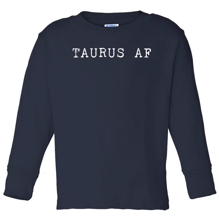 Taurus AF April May Birthday Toddler Long Sleeve Shirt