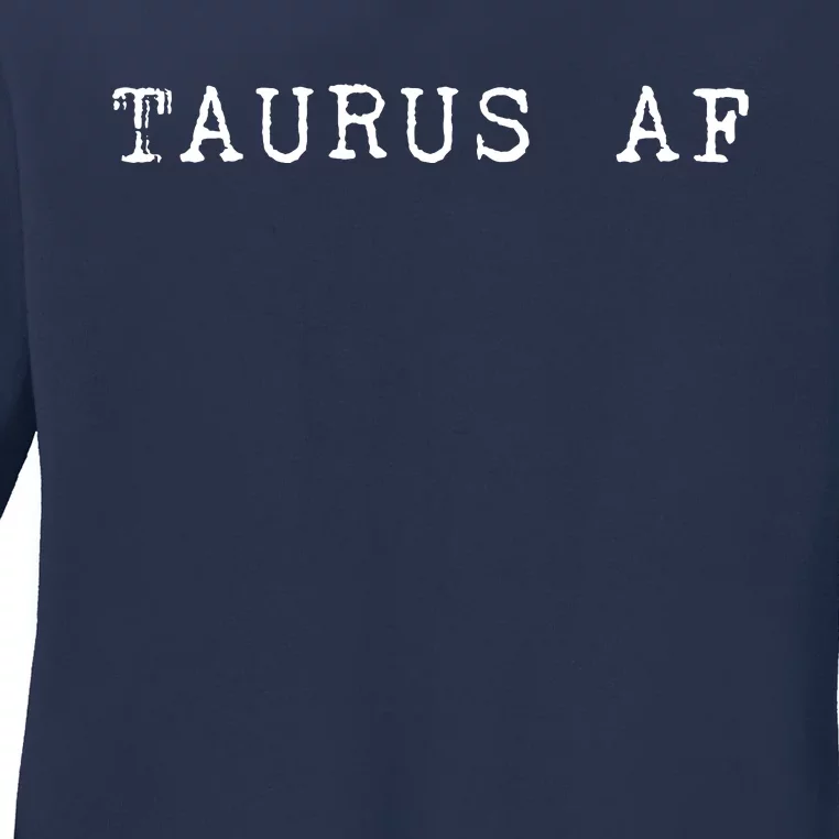 Taurus AF April May Birthday Ladies Long Sleeve Shirt