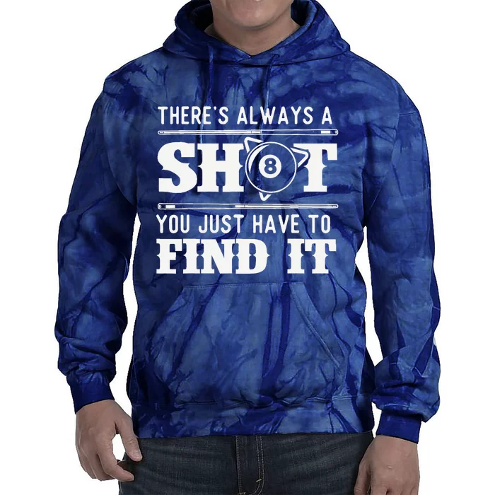 There's Always A Shot - 8 Ball Pool Player Billiards Tie Dye Hoodie