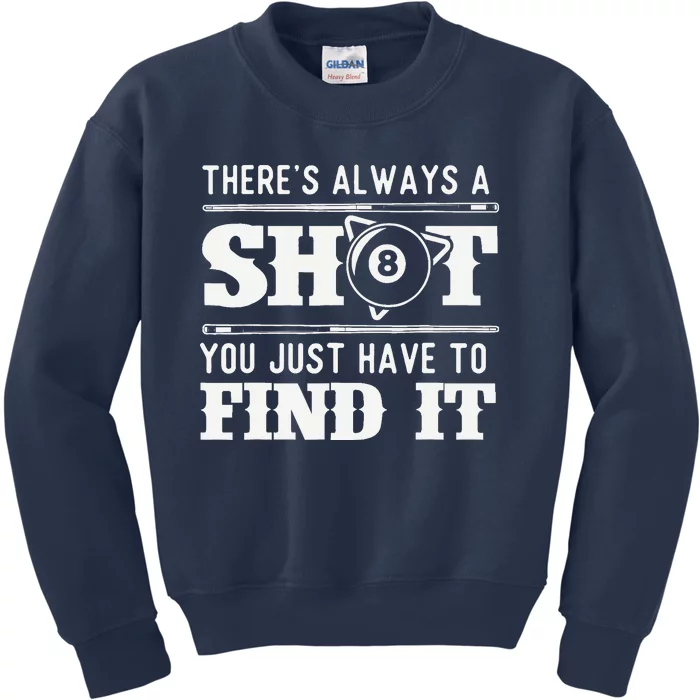 There's Always A Shot - 8 Ball Pool Player Billiards Kids Sweatshirt