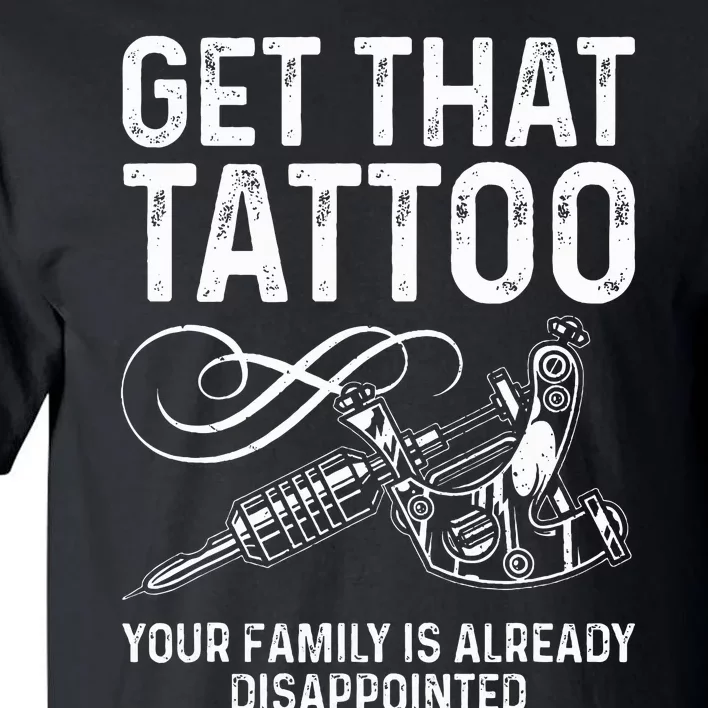 Tattoo Artist Art For Women Tattoo Lover Tattoo Artist Tall T-Shirt