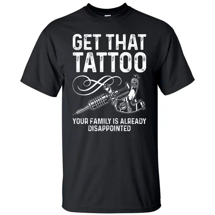 Tattoo Artist Art For Women Tattoo Lover Tattoo Artist Tall T-Shirt