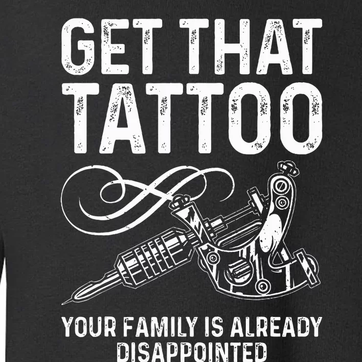 Tattoo Artist Art For Women Tattoo Lover Tattoo Artist Toddler Sweatshirt