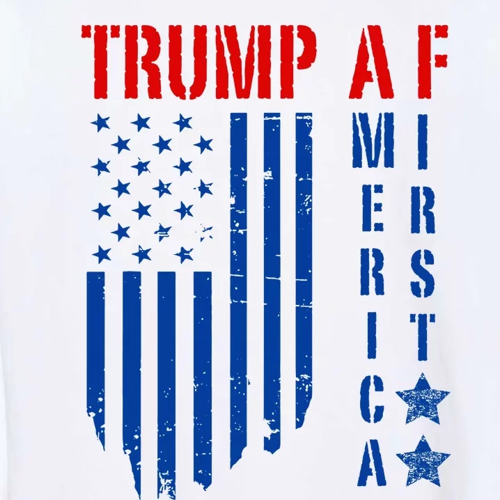 Trump Af America First Ultra Maga Republican Military Voter Garment-Dyed Sweatshirt