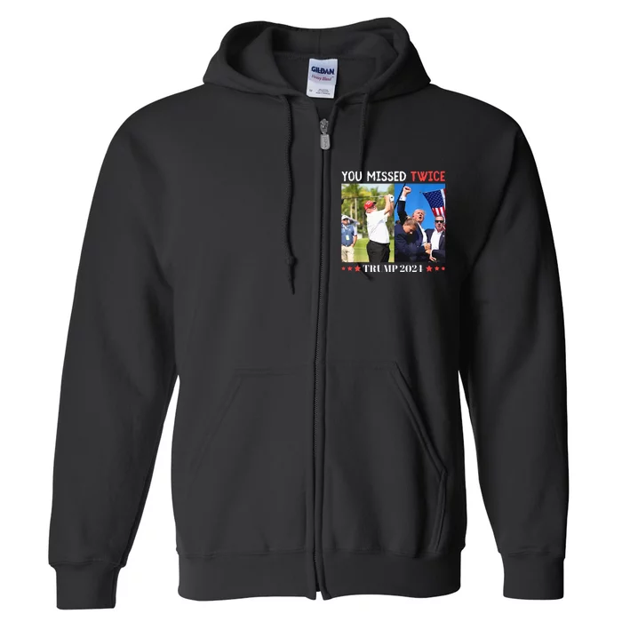 Trump Assassination Attempt Trump 2024 You Missed Twice Full Zip Hoodie