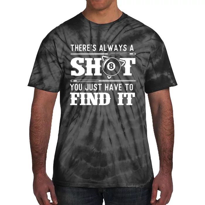 Theres Always A Shot Funny 8 Ball Pool Player Billiards Gift Tie-Dye T-Shirt