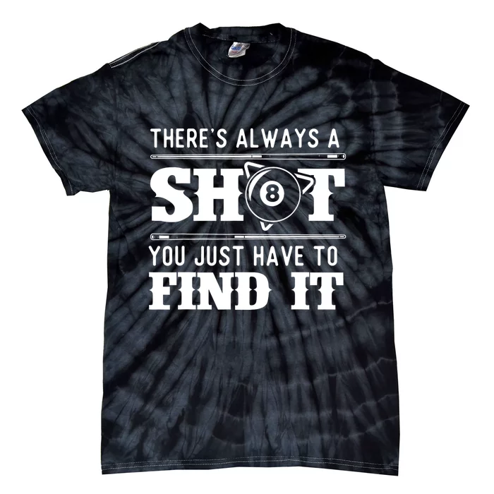 Theres Always A Shot Funny 8 Ball Pool Player Billiards Gift Tie-Dye T-Shirt