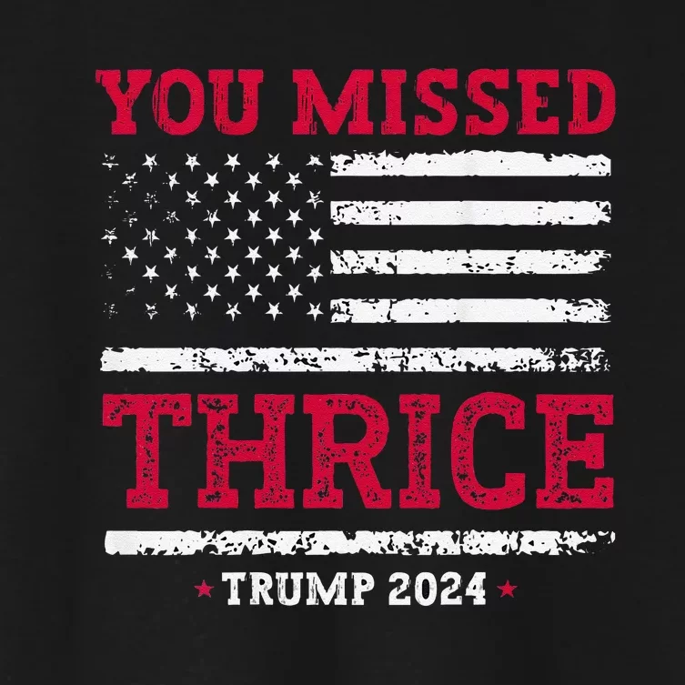 Trump Assassination Attempt Trump 2024 You Missed Thrice Women's Crop Top Tee