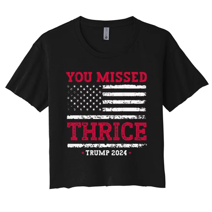 Trump Assassination Attempt Trump 2024 You Missed Thrice Women's Crop Top Tee