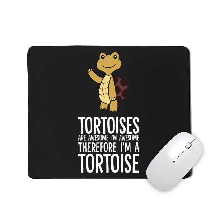 Tortoises Are Awesome. IM Awesome Therefore IM A Tortoise Mousepad