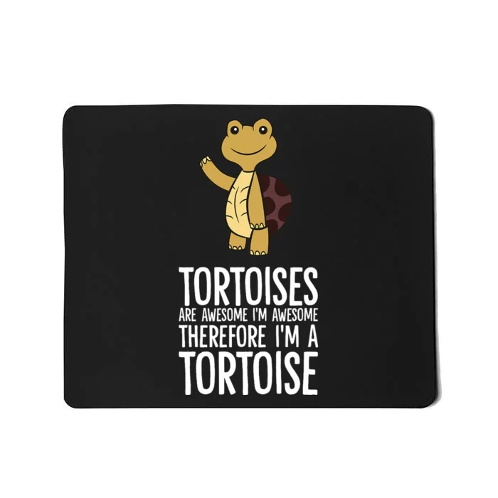 Tortoises Are Awesome. IM Awesome Therefore IM A Tortoise Mousepad