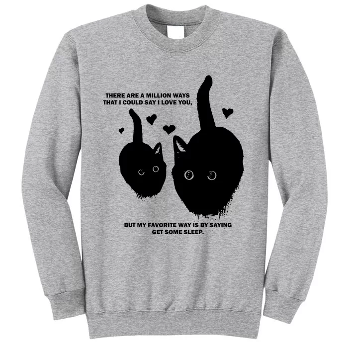 There Are A Million Ways That I Could Say I Love You But My Favorite Way Is By S Tall Sweatshirt