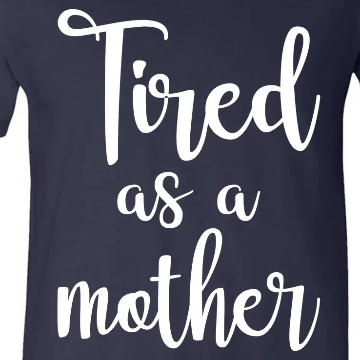 Tired As A Mother Funny V-Neck T-Shirt