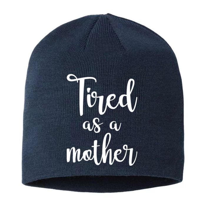 Tired As A Mother Funny 8 1/2in Sustainable Knit Beanie