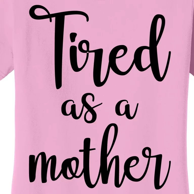 Tired As A Mother Funny Women's T-Shirt