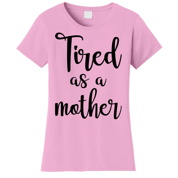 Tired As A Mother Funny Women's T-Shirt