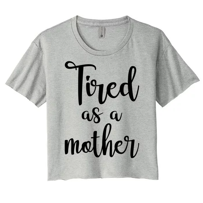 Tired As A Mother Funny Women's Crop Top Tee